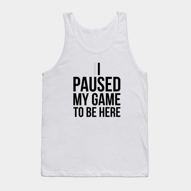 Funny Gift For Gamer I Paused My Game To Be Here Youth Tee Tank Top by RedYolk